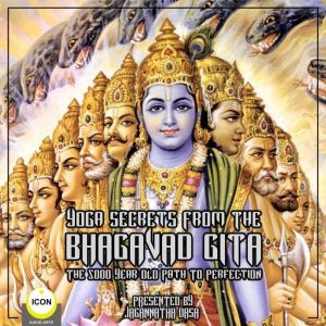Yoga Secrets From The Bhagavad Gita ..., Jagannatha Dasa  The Icon Players