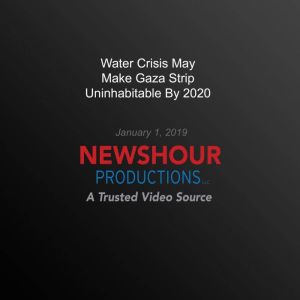 Water Crisis May Make Gaza Strip Unin..., PBS NewsHour