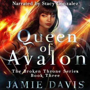 Queen of Avalon: The Broken Throne Series Book Three, Jamie Davis