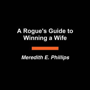 A Rogues Guide to Winning a Wife, Meredith E. Phillips