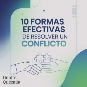 10 Formas Efectivas De Resolver Un Co..., Onofre Quezada