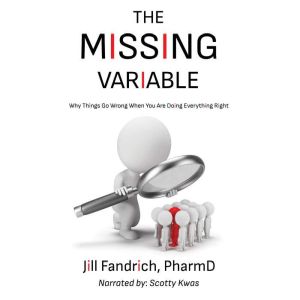 The Missing Variable: Why Things Go Wrong When You Are Doing Everything Right