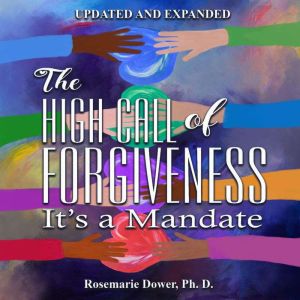 The High Call of Forgiveness. Its A ..., Rosemarie Downer