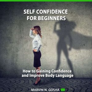 Self Confidence For Beginners, Marvin N. Gosha