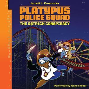 Platypus Police Squad The Ostrich Co..., Jarrett J. Krosoczka