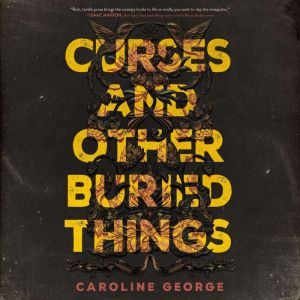 Curses and Other Buried Things, Caroline George