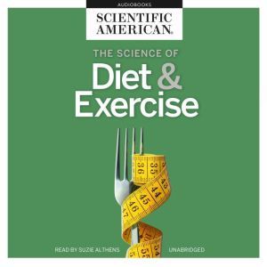 The Science of Diet  Exercise, Scientific American
