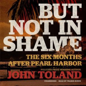 But Not in Shame, John Toland