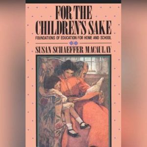 For the Childrens Sake, Susan Schaeffer Macaulay