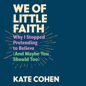 We of Little Faith: Why I Stopped Pretending to Believe (and Maybe You Should Too)