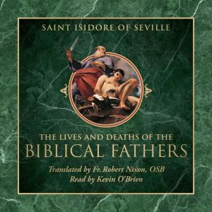 The Lives and Deaths of the Biblical ..., St. Isidore of Seville