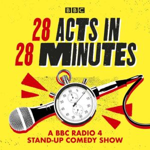 28 Acts in 28 Minutes  A BBC Radio 4 stand-up comedy show: Fast, fun, witty comedy against the clock