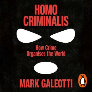 Homo Criminalis: How crime organises the world