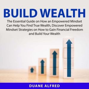 Build Wealth The Essential Guide on ..., Duane Alfred