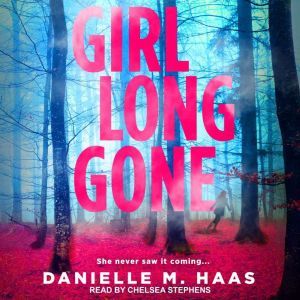 Girl Long Gone, Danielle M. Haas