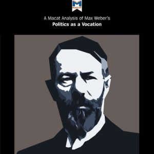 A Macat Analysis of Max Webers Polit..., William Brett