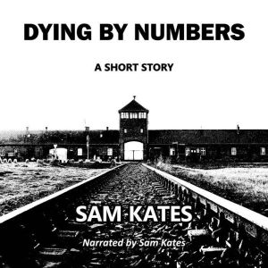 Dying by Numbers a short story, Sam Kates