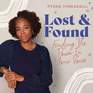 Lost & Found: Finding The Power In Your Voice
