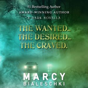 The Wanted. The Desired. The Craved., Marcy Bialeschki