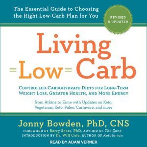 Living Low Carb: Revised & Updated Edition: The Complete Guide to Choosing the Right Weight Loss Plan for You, PhD Bowden