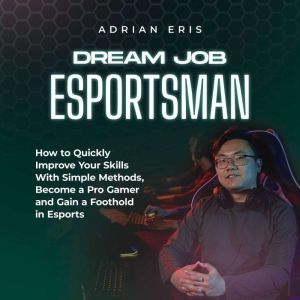 Dream Job Esportsman How to Quickly ..., Adrian Eris