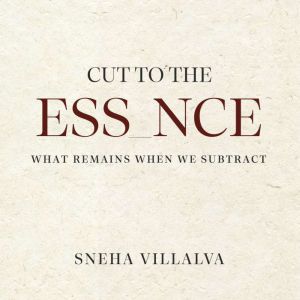 Cut to the Essence, Sneha Villalva