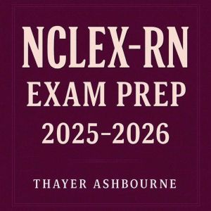 NCLEX-RN Exam Prep 2025-2026: Maximize your NCLEX-RN Exam Prep 2025-2026! Dive into transformative audio lessons for top-tier