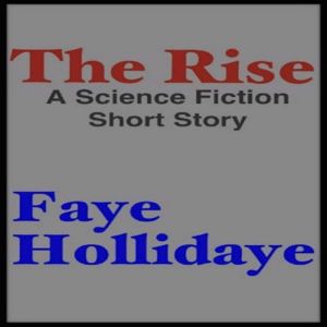 The Rise: A Science-Fiction Short Story