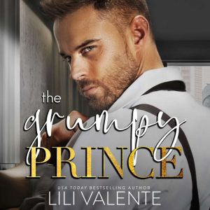 The Grumpy Prince: An Enemies to Lovers Romance