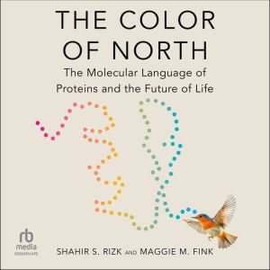 The Color of North: The Molecular Language of Proteins and the Future of Life
