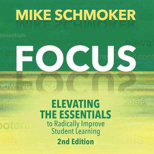 Focus: Elevating the Essentials to Radically Improve Student Learning