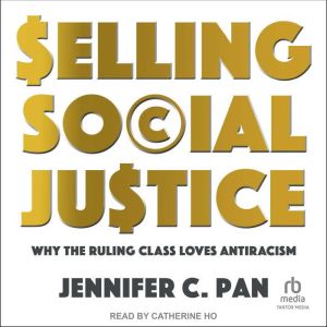 Selling Social Justice: Why the Ruling Class Loves Antiracism