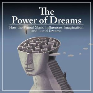 The Power of Dreams: How the Pineal Gland Influences Imagination and Lucid Dreams