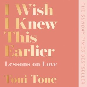 I Wish I Knew This Earlier, Toni Tone