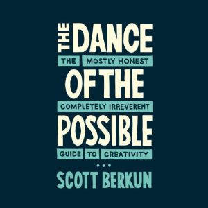 The Dance of the Possible, Scott Berkun