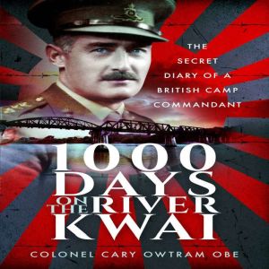 1000 Days on the River Kwai, H C Owtram