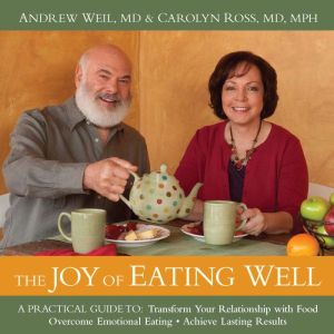 The Joy of Eating Well, Andrew Weil, MD
