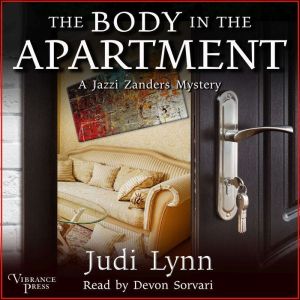 The Body in the Apartment: A Jazzi Zanders Mystery, Book Four, Judi Lynn