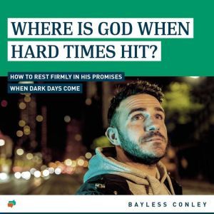 Where Is God When Hard Times Hit?, Bayless Conley