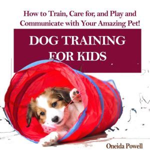DOG TRAINING FOR KIDS How to Train, ..., Oneida Powell