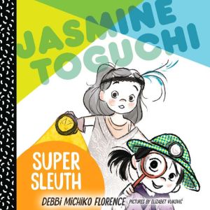Jasmine Toguchi, Super Sleuth, Debbi Michiko Florence