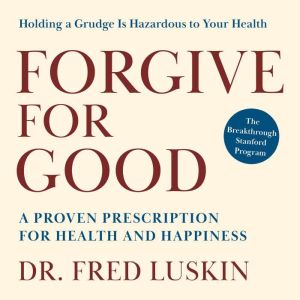 Forgive for Good, Frederic Luskin