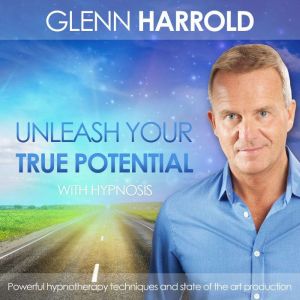 Unleash Your True Potential, Glenn Harrold