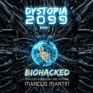 Biohacked: A Sci-Fi Thriller of Near Future Eco-Fiction, Marcus Martin