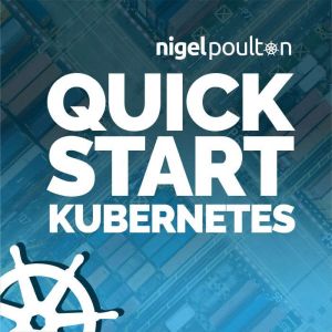 Quick Start Kubernetes, Nigel Poulton