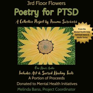 3rd Floor Flowers Poetry for PTSD A Collective Project for Trauma Survivors: A fundraiser for Mental Health Initiatives
