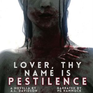 Lover, Thy Name is Pestilence, A.L. Davidson
