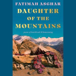 Daughter of the Mountains, Fatimah Asghar