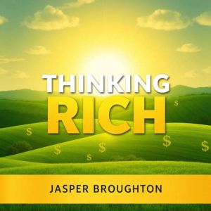 Thinking Rich: Secrets to Effortless Wealth: "Elevate your wealth-building journey with powerful audio insights from 'Thinking