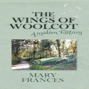 The Wings of Woolcot A Modern Fantas..., Mary Frances